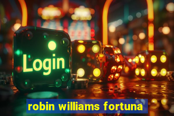 robin williams fortuna